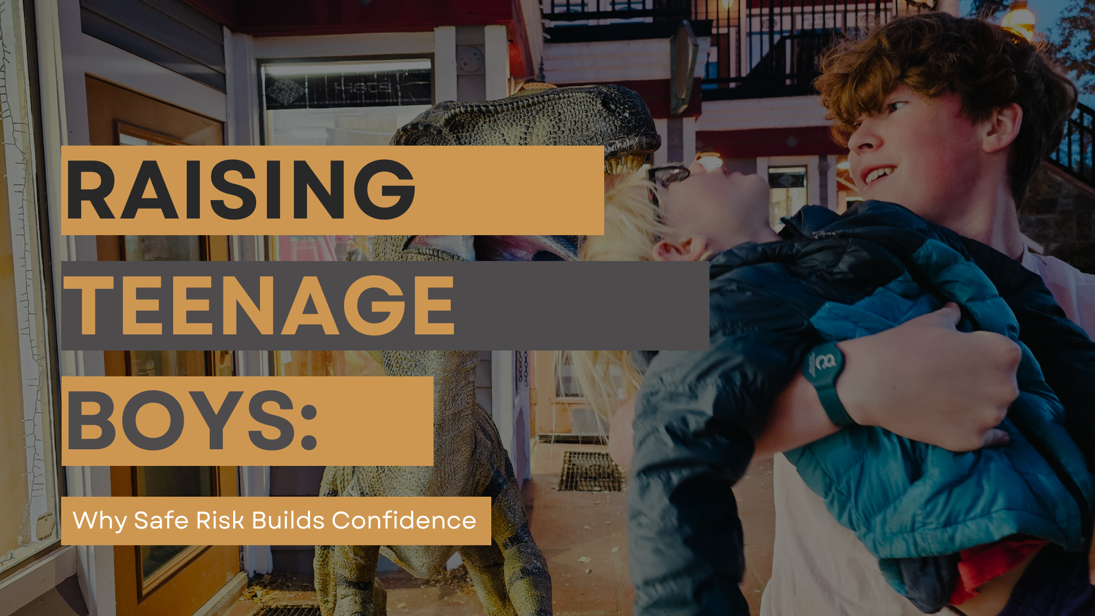 Raising Teenage Boys: Why Safe Risk Builds Confidence